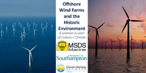 promotional image for offshore windfarms and the historic environment webinar as part of Culture X Climate change. it features two images of wind turbines and the MSDS Marine, University of Southampton and Climate Heritage network logos.